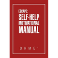 Escape: Self-Help Motivational Manual
