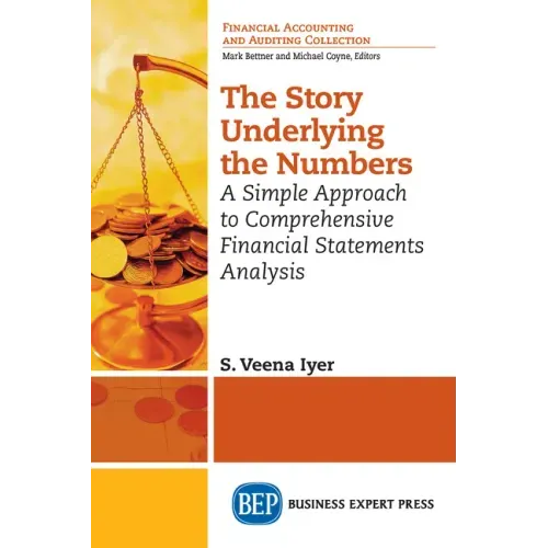 The Story Underlying the Numbers: A Simple Approach to Comprehensive Financial Statements Analysis