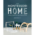 The Montessori Home: Create a Space for Your Child to Thrive