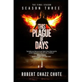 This Plague of Days, Season 3: The Final Season