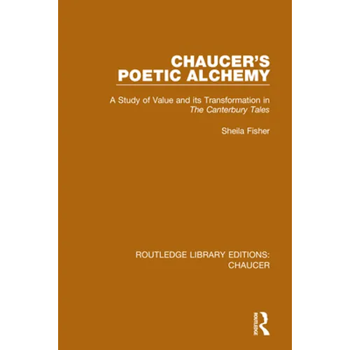 Chaucer's Poetic Alchemy: A Study of Value and its Transformation in The Canterbury Tales
