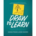 Draw to Learn: A guide for teachers and leaders who aspire to create curious and collaborative learning cultures using Graphic Facilitation