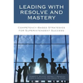 Leading with Resolve and Mastery: Competency-Based Strategies for Superintendent Success