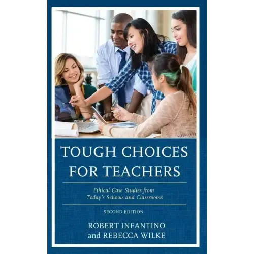 Tough Choices for Teachers: Ethical Case Studies from Today's Schools and Classrooms