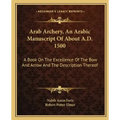 Arab Archery, An Arabic Manuscript Of About A.D. 1500: A Book On The Excellence Of The Bow And Arrow And The Description Thereof