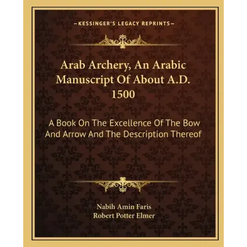 Arab Archery, An Arabic Manuscript Of About A.D. 1500: A Book On The Excellence Of The Bow And Arrow And The Description Thereof