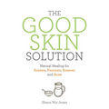 The Good Skin Solution: Natural Healing for Eczema, Psoriasis, Rosacea and Acne