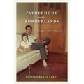 Fatherhood in the Borderlands: A Daughter's Slow Approach