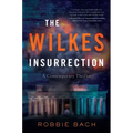 The Wilkes Insurrection: A Contemporary Thriller