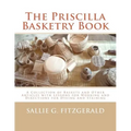 The Priscilla Basketry Book: A Collection of Baskets and Other Articles with Lessons for Working and Directions for Dyeing and Staining