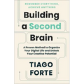 Building a Second Brain: A Proven Method to Organize Your Digital Life and Unlock Your Creative Potential