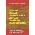 How to Engage Learners in a Virtual Learning Environment?: Shift in Paradigm Due to Covid-19