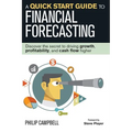A Quick Start Guide to Financial Forecasting: Discover the Secret to Driving Growth, Profitability, and Cash Flow Higher