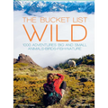 The Bucket List: Wild: 1,000 Adventures Big and Small: Animals, Birds, Fish, Nature