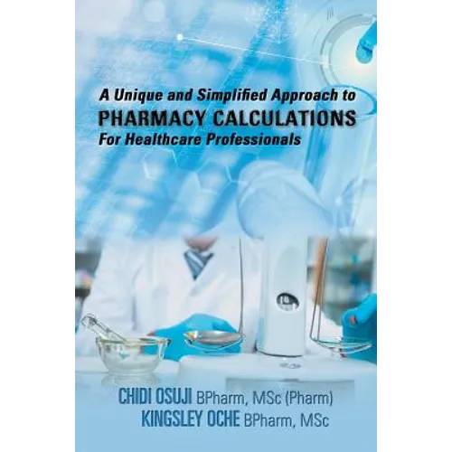 A Unique and Simplified Approach to Pharmacy Calculations for Healthcare Professionals