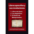Libros apócrifos y sus revelaciones: 1. Libro de Enoc. 2. Los Nephilim. 3. El Rollo de Melquisedec.