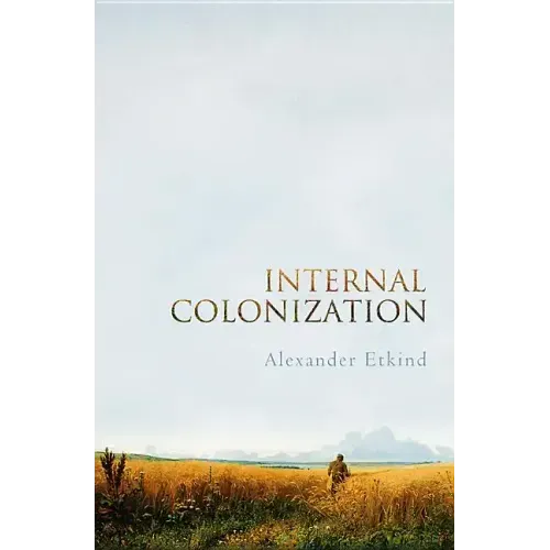 Internal Colonization: Russia's Imperial Experience