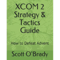 XCOM 2 Strategy & Tactics Guide: How to Defeat Advent