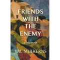 Friends With The Enemy: a memoir