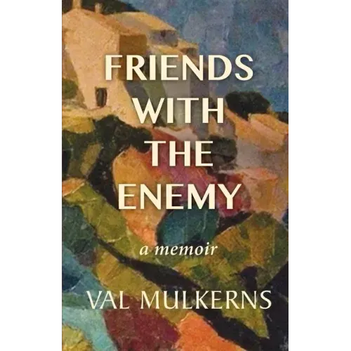 Friends With The Enemy: a memoir