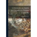 London as Seen by Charles Dana Gibson