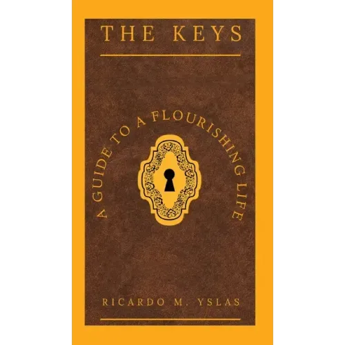 The Keys: A Guide To A Flourishing Life