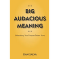 Big Audacious Meaning: Unleashing Your Purpose-Driven Story