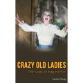 Crazy Old Ladies (hardback): The Story of Hag Horror