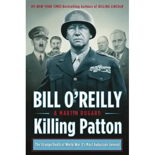 Killing Patton: The Strange Death of World War II's Most Audacious General