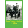 Pack Transportation FM 25-7 U.S. Army 1944: With Modern Introduction