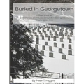 Buried In Georgetown: A Brief Look At Cemeteries and Burial Grounds in Georgetown, Washington, D.C.