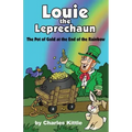 Louie the Leprechaun: The Pot of Gold at the End of the Rainbow