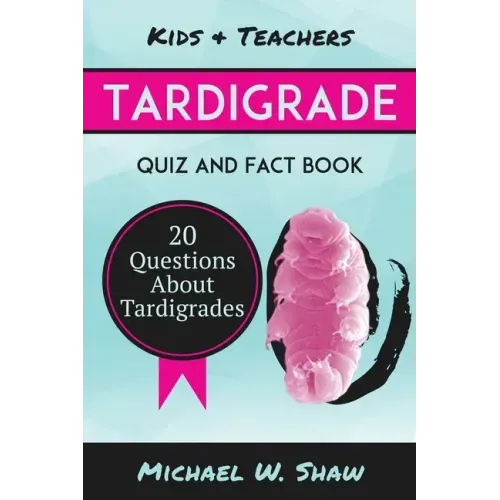 Tardigrade Quiz & Fact Book: 20 Questions About Tardigrades
