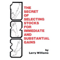 The Secrets of Selecting Stocks for Immediate and Substantial Gains