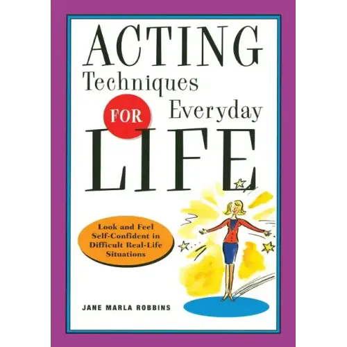 Acting Techniques for Everyday Life: Look and Feel Self-Confident in Difficult, Real-Life Situations