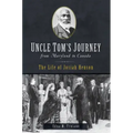 Uncle Tom's Journey from Maryland to Canada: The Life of Josiah Henson