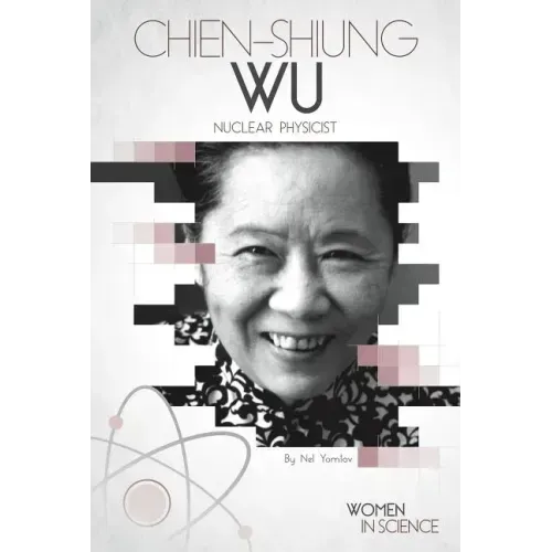 Chien-Shiung Wu: Nuclear Physicist: Nuclear Physicist