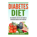 The POWERFUL Step-by-Step Guide to Reversing Diabetes With Your Diet