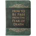 How to Be Free from the Fear of Death