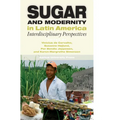 Sugar and Modernity in Latin America: Interdisciplinary Perspectives