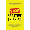 Stop Negative Thinking: How to Control Your Thoughts, Stop Overthinking, and Transform Your Mental Habits