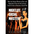 Nightlife Social Mastery: Meet the Hottest Women at Bars and Nightclubs & Get Into the Exclusive Social Circles to Become a Social Elite
