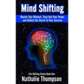 Mind Shifting: Master Your Mindset, Step Into Your Power, and Unlock the Secret to Your Success