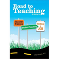 Road to Teaching: A Guide to Teacher Training, Student Teaching, and Finding a Job