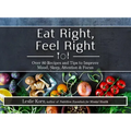 Eat Right, Feel Right: Over 80 Recipes and Tips to Improve Mood, Sleep, Attention & Focus