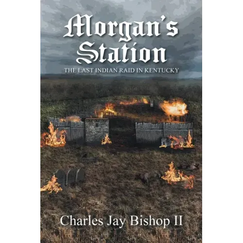 Morgan's Station: The Last Indian Raid in Kentucky
