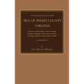 Seventeenth Century Isle of Wight County, Virginia. a History of the County of Isle of Wight, Virginia, During the Seventeenth Century, Including Abst