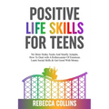 Positive Life Skills For Teens: No More Stinky Socks And Smelly Armpits, How To Deal With A Rollercoaster Of Emotions, Learn Social Skills & Get Good