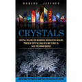 Crystals: Crystal Healing for Beginners Discover the Healing Power of Crystals and Healing Stones to Heal the Human Energy (Unea