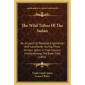 The Wild Tribes Of The Sudan: An Account Of Personal Experiences And Adventures During Three Winters Spent In That Country Chiefly Among The Base Tr